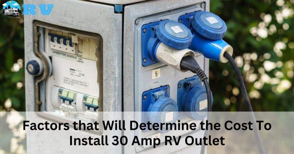 Factors that Will Determine the Cost To Install 30 Amp RV Outlet