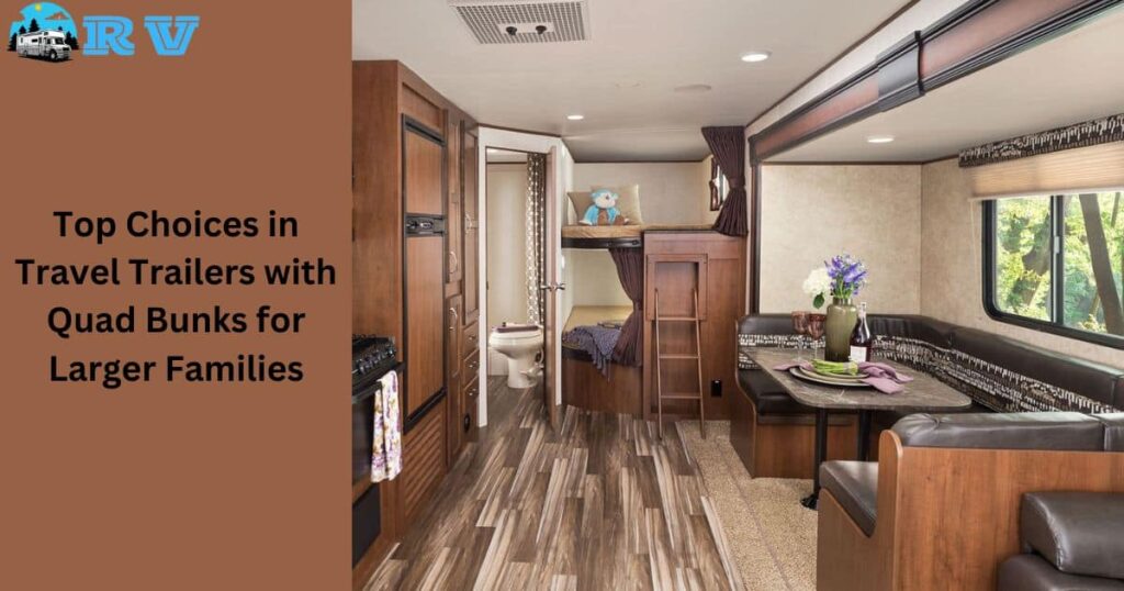 Top Choices in Travel Trailers with Quad Bunks for Larger Families